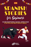 Spanish Short Stories: Learn Basic Spanish Vocabulary, Expressions, and Idioms through 20 Short Stories about Spanish Traditions for Beginner B0CQR1TQTC Book Cover