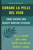 Curare la pelle del viso. Le 4 regole per una pelle perfetta bella e sana 1090750080 Book Cover