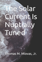 The Solar Current Is Nuptially Tuned B0BRDDRH7M Book Cover