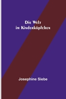 Die Welt im Kinderköpfchen 3743709317 Book Cover