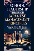 School Leadership Through Japanese Management Principles Applying: Kaizen 5S Gemba Hoshin Kanri Quality Circles B0H4GXGYQL Book Cover