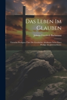 Das Leben im Glauben: Vierzehn Predigten über die Geschichte Abrahams nebst einer Predigt am Jahresschlusse. 1021583707 Book Cover