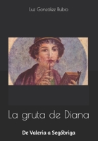 La gruta de Diana: De Valeria a Seg�briga 108129776X Book Cover