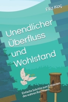 Unendlicher Überfluss und Wohlstand: Einfache Schritte zum Entdecken des wahren Reichtums B0C2SVRPQC Book Cover