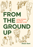 From the Ground Up: Local Efforts to Create Resilient Cities 1610918967 Book Cover