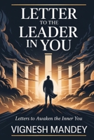 Letter to the Leader in You: Six Letters on Energy, Integrity, Value, Boundaries, Ego and Trust — The Complete Foundation of Real Leadership B0GTKK7XMM Book Cover