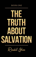 The Truth About Salvation 1682356752 Book Cover