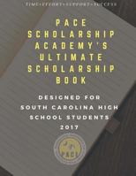 Pace Scholarship Academy's Ultimate Scholarship Book Designed for South Carolina High School Students: 2016-2017 Edition 1541066901 Book Cover