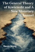 The General Theory of Kiwicredit and A New Monetary Channel: The Flaw of Money and the Myth of Permanence B0GHS6XLQ6 Book Cover