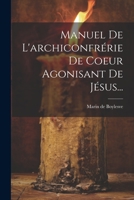 Manuel De L'archiconfrérie De Coeur Agonisant De Jésus... 1022283782 Book Cover