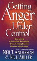 Getting Anger Under Control: Overcoming Unresolved Resentment, Overwhelming Emotions, and the Lies Behind Anger 0736958258 Book Cover