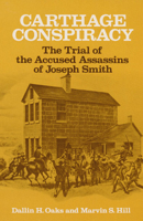 Carthage Conspiracy: The Trial of the Accused Assassins of Joseph Smith 025200762X Book Cover