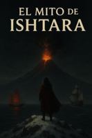 El mito de Ishtara: La Última Llama bajo el Hielo (Las Crónicas de la Burbuja Helada) B0FXLBTGFB Book Cover