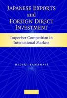 Japanese Exports and Foreign Direct Investment: Imperfect Competition in International Markets 1107410525 Book Cover