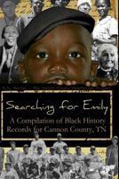 Searching for Emily: A Compilation of Black History Records for Cannon County, TN 1545370729 Book Cover