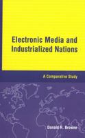 Electronic Media and Industrialized Nations: A Comparative Study 0813804221 Book Cover