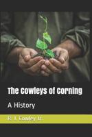 The Cowleys of Corning: A History 1797549847 Book Cover