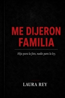 Me dijeron Familia: Hija para la foto, nadie para la ley (Spanish Edition) B0HDCZRCZK Book Cover