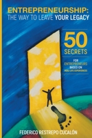 Entrepreneurship: The Way To Leave Your Legacy: 50 Secrets for Entrepreneurs based on Real-Life Experiences 9584918680 Book Cover
