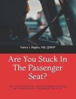 Are You Stuck In The Passenger Seat?: Learn the 4 most common areas that people unknowingly get themselves stuck in the passenger seat of life. 1091281475 Book Cover