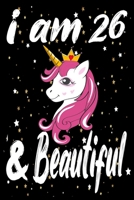 Unicorn Journal and Notebook I am 26 & Beautiful: Perfect Gift For 26 Year Old Girls and men with Beautiful vintage Happy 26Years Birthday Notebook and blank Lined Journal or Retro Vintage Anniversary 1660624444 Book Cover