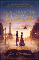 The Reincarnation of Marie: A Love Reborn in Paris From the Pages of History 1964377064 Book Cover