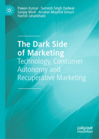 The Dark Side of Marketing: Technology, Consumer Autonomy and Recuperative Marketing 3031949455 Book Cover
