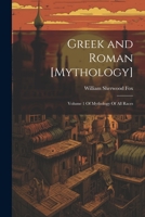 Greek and Roman [Mythology]: Volume 1 Of Mythology Of All Races 1021490822 Book Cover