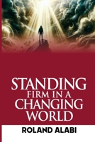 STANDING FIRM IN A CHANGING WORLD B0GJSJ4ZD4 Book Cover
