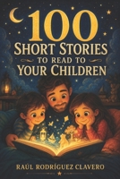 100 Short Stories to Read to Your Children (100 Little Books to Share) B0HG6B3Q66 Book Cover