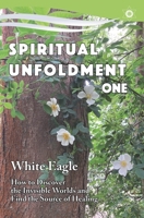 Spiritual Unfoldment 1: How to Discover the Invisible Worlds and Find the Source of Healing (Spiritual Unfoldment) 085487125X Book Cover