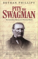 Pity the Swagman: The Australian Odyssey of a Victorian Diarist 1800995024 Book Cover