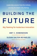 Building the Future: Big Teaming for Audacious Innovation 1626564191 Book Cover