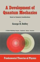 A Development of Quantum Mechanics Based on Symmetry Considerations (Fundamental Theories of Physics) 9401088004 Book Cover