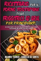 Ricettario per il Forno Tostapane della Friggitrice ad Aria per Principianti: 50 Croccanti, Veloci E Deliziose Ricette Per Forno Tostapane Air Fryer con Poco Budget (Air Fryer Toaster Oven Cookbook fo 180241066X Book Cover