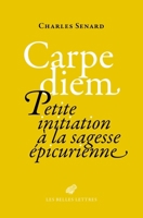 Carpe diem : Petite initiation à la sagesse épicurienne 2251453466 Book Cover