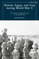Britain, Egypt, and Iraq During World War II: The Decline of Imperial Power in the Middle East 0755644190 Book Cover