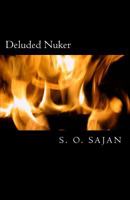 Deluded Nuker: A True Story Of Total Failure, Faltering Reconstruction, And Deep Transformation: Autobiography Of Half My Life 1539406075 Book Cover