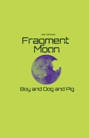 Fragment Moon: Boy and Dog and Pig 1312776110 Book Cover