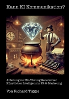 Kann KI Kommunikation?: Anleitung zur Einführung Generativer Künstlicher Intelligenz in PR & Marketing (German Edition) 3769355652 Book Cover