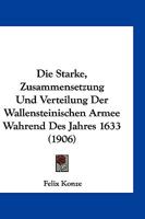 Die Starke, Zusammensetzung Und Verteilung Der Wallensteinischen Armee Wahrend Des Jahres 1633 (1906) 1161129790 Book Cover