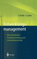 Entwicklungsmanagement: Mit methodischer Produktentwicklung zum Unternehmenserfolg (Innovations- und Technologiemanagement) 3540630538 Book Cover