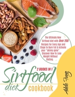 Sirtfood Diet Cookbook: The Ultimate New Sirtfood diet with Over 200 Recipes for Every Age and Stage to Burn Fat & Activate your "skinny gene". Discover How To Lose Weight Without Dieting. 1801542023 Book Cover