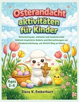 Osterandacht aktivitäten für Kinder: Unterhaltsame, einfache und inspirierende biblisch inspirierte Gebete und Betrachtungen zur Glaubensstärkung, um Christi Sieg zu feiern (German Edition) B0GR9R5HQD Book Cover