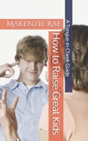 How to Raise Great Kids: A Tongue-in-Cheek Guide 1654794015 Book Cover