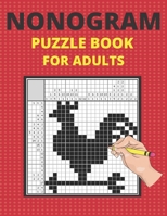 Nonogram Puzzle Book For Adults: Picross Hanjie Griddlers Crossword Picture Logic Puzzle Book B08JN39SQX Book Cover