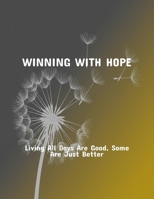 Winning With Hope: Living All Days Are Good, Some Are Just Better B0FR2DFDWN Book Cover