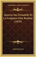 Apercus Sur Donatello Et La Sculpture Dite Realiste (1878) 1160041520 Book Cover