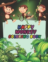 Happy Monkey Coloring Book For Kids: Fun Children's Coloring Book for Boys & Girls with Cute Monkeys Pages For Toddlers & Kids To Color B09TJD5V91 Book Cover