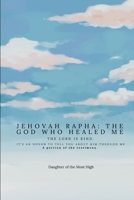 Jehovah Rapha: The God who Healed Me: The Lord is Kind: A Portion of the Testimony B0F1SRVV7R Book Cover
